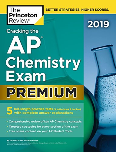 Cracking the AP Chemistry Exam 2019, Premium Edition: 5 Practice Tests + Complete Content Review by Princeton Review