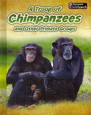 A Troop of Chimpanzees: and Other Primate Groups