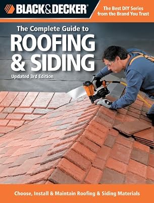 Black &amp; Decker The Complete Guide to Roofing &amp; Siding: Updated 3rd Edition - Choose, Install &amp; Maintain Roofing &amp; Siding Materials