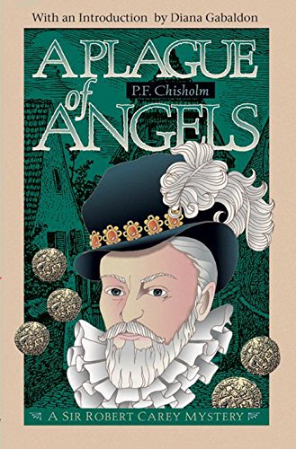 A Plague of Angels: A Sir Robert Carey Mystery by P F Chisholm