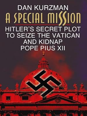 A Special Mission: Hitler's Secret Plot to Seize the Vatican and Kidnap Pope Pius XII (Thorndike Press Large Print Nonfiction Series)