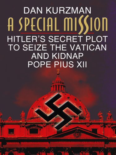 A Special Mission: Hitler's Secret Plot to Seize the Vatican and Kidnap Pope Pius XII (Thorndike Press Large Print Nonfiction Series) by Dan Kurzman