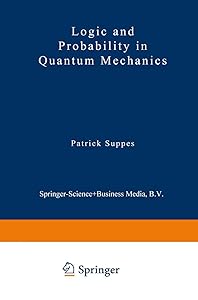 Logic and Probability in Quantum Mechanics (Synthese Library, 78) by Patrick Suppes