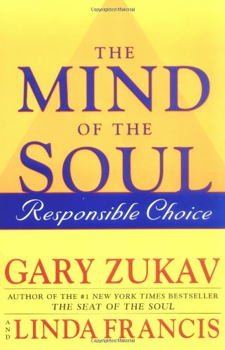 The Mind of the Soul: Responsible Choice by Gary Zukav