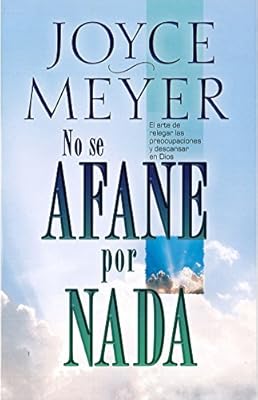 No se afane por nada: El arte de relegar las preocupaciones y descansar en Dios (Spanish Edition)