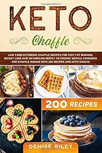 Keto Chaffle: Low carb ketogenic chaffle recipes for fast fat burning, weight loss and metabolism boost. Ketogenic waffle cookbook for chaffle making ... (Keto Diet and Keto cookbook for Beginners) by Denise Riley