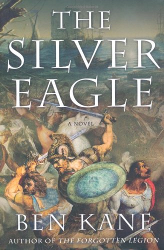 The Silver Eagle: A Novel of the Forgotten Legion by Ben Kane