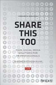 Share This Too: More Social Media Solutions for PR Professionals 1st edition by CIPR (Chartered Institute of Public Relations) (2013) Hardcover