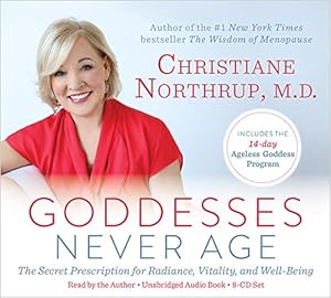 Goddesses Never Age: The Secret Prescription for Radiance, Vitality, and Well-Being