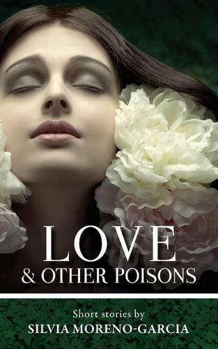 Love &amp; Other Poisons by Silvia Moreno-Garcia