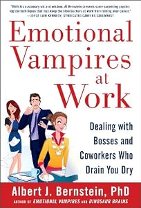 Emotional Vampires at Work: Dealing with Bosses and Coworkers Who Drain You Dry