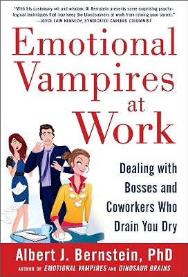 Emotional Vampires at Work: Dealing with Bosses and Coworkers Who Drain You Dry