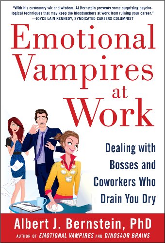 Emotional Vampires at Work: Dealing with Bosses and Coworkers Who Drain You Dry by Albert Bernstein