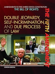 The Fifth Amendment: Double Jeopardy, Self-incrimination, and Due Process of Law
