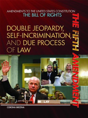 The Fifth Amendment: Double Jeopardy, Self-incrimination, and Due Process of Law by Corona Brezina