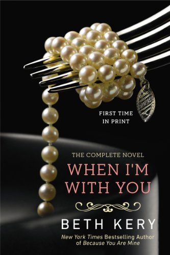 When I'm With You: A Because You Are Mine Novel by Beth Kery