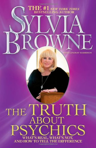The Truth About Psychics: What's Real, What's Not, and How to Tell the Difference by Sylvia Browne