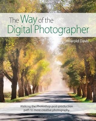 The Way of the Digital Photographer: Walking the Photoshop post-production path to more creative photography