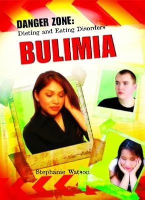 Bulimia (Danger Zone: Dieting and Eating Disorders)