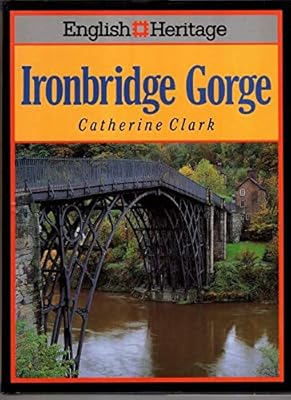 English Heritage Book of Ironbridge Gorde (English Heritage Series)