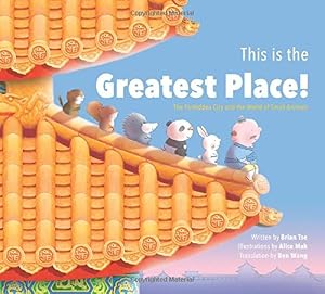 This is the Greatest Place!: The Forbidden City and the World of Small Animals by Brian Tse  ,