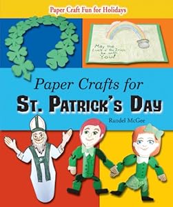 Paper Crafts for St. Patrick's Day by Randel McGee