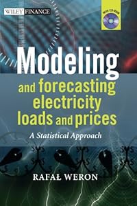 Modeling and Forecasting Electricity Loads and Prices: A Statistical Approach (The Wiley Finance Series Book 474) by Rafal Weron