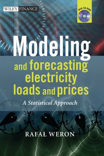 Modeling and Forecasting Electricity Loads and Prices: A Statistical Approach (The Wiley Finance Series Book 474) by Rafal Weron