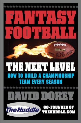 Fantasy Football The Next Level: How to Build a Championship Team Every Season by David Dorey