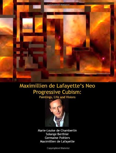 Maximillien de Lafayette's Neo Progressive Cubism: Paintings, Life and Visions by Maximillien De Lafayette