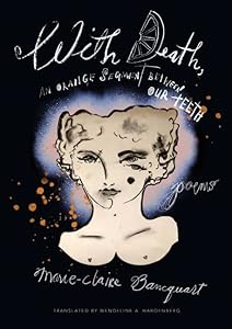 With Death, an Orange Segment Between Our Teeth by Marie-Claire Bancquart