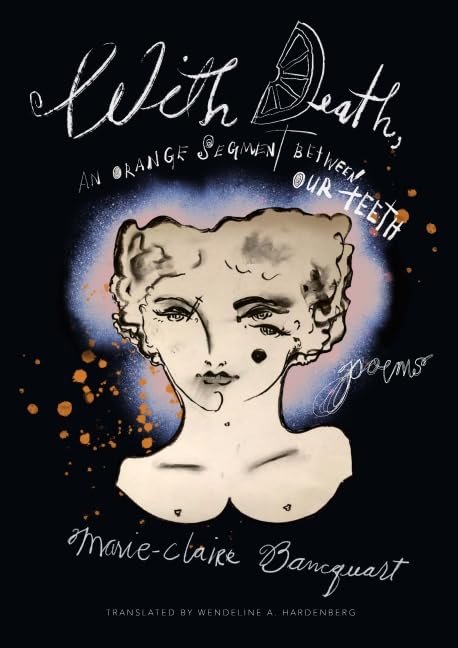 With Death, an Orange Segment Between Our Teeth by Marie-Claire Bancquart