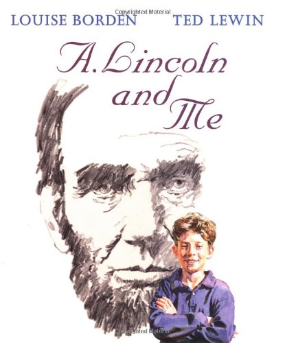 A. Lincoln And Me by Louise Borden
