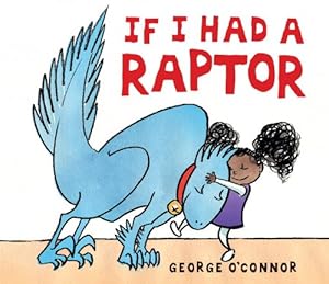 If I Had a Raptor by George O'Connor