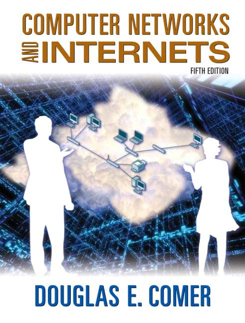 Computer Networks and Internets (5th Edition) by Douglas E. Comer