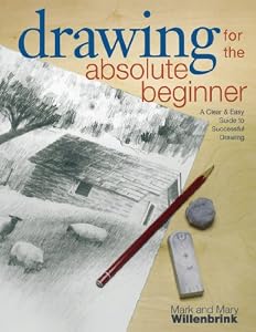 Drawing for the Absolute Beginner: A Clear &amp; Easy Guide to Successful Drawing