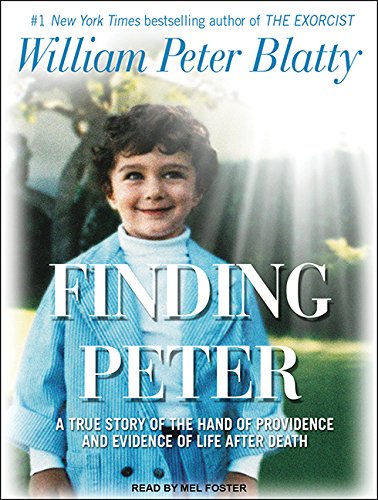 Finding Peter: A True Story of the Hand of Providence and Evidence of Life after Death by William Peter Blatty
