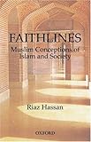 Faithlines: Muslim Conceptions of Islam and Society Faithlines: Muslim Conceptions of Islam and Society