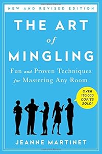 The Art of Mingling: Fun and Proven Techniques for Mastering Any Room by Jeanne Martinet