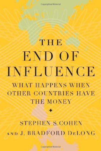 The End of Influence: What Happens When Other Countries Have the Money by J. Bradford DeLong