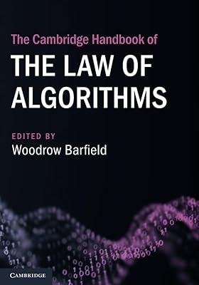The Cambridge Handbook of the Law of Algorithms (Cambridge Law Handbooks)