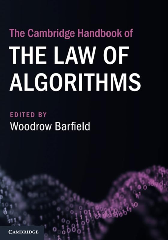 The Cambridge Handbook of the Law of Algorithms (Cambridge Law Handbooks) by Woodrow Barfield