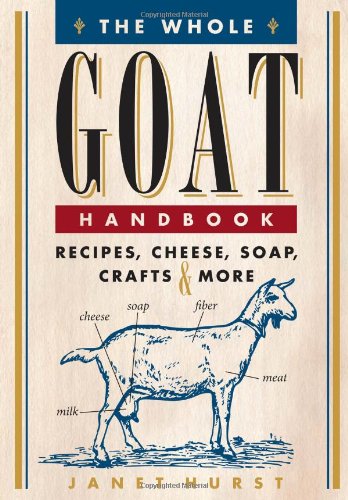 The Whole Goat Handbook: Recipes, Cheese, Soap, Crafts &amp; More by Janet Hurst