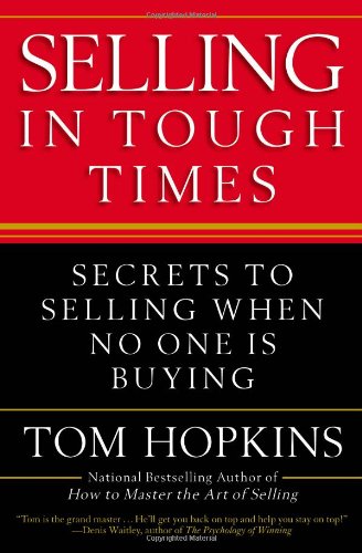 Selling in Tough Times: Secrets to Selling When No One Is Buying by Tom Hopkins
