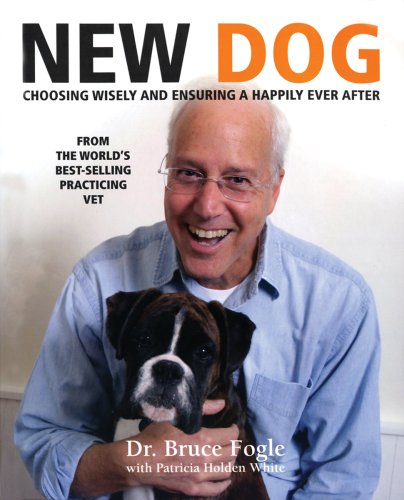New Dog: Choosing Wisely and Ensuring a Happily Ever After by Bruce Fogle