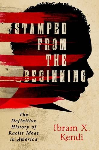 Stamped from the Beginning: The Definitive History of Racist Ideas in America by Ibram X Kendi