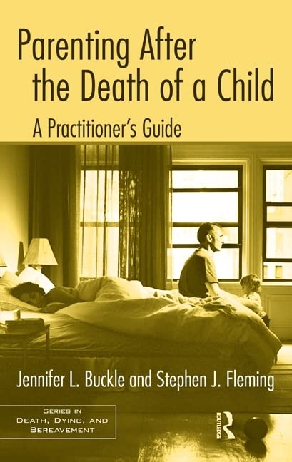 Parenting After the Death of a Child: A Practitioner's Guide (Series in Death, Dying, and Bereavement) by Jennifer L. Buckle