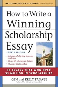 How to Write a Winning Scholarship Essay: 30 Essays That Won Over $3 Million in Scholarships