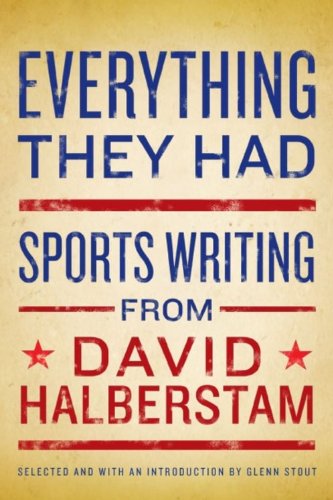 Everything They Had: Sports Writing from David Halberstam by David Halberstam