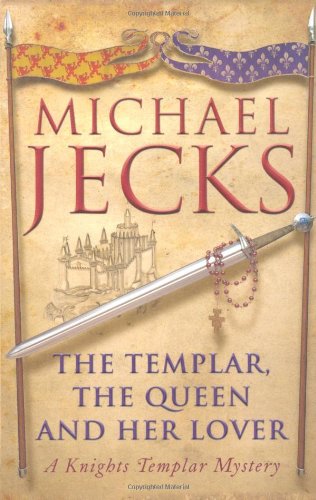 The Templar, the Queen and Her Lover A Knights Templar Mystery (Knights Templar) by Michael Jecks